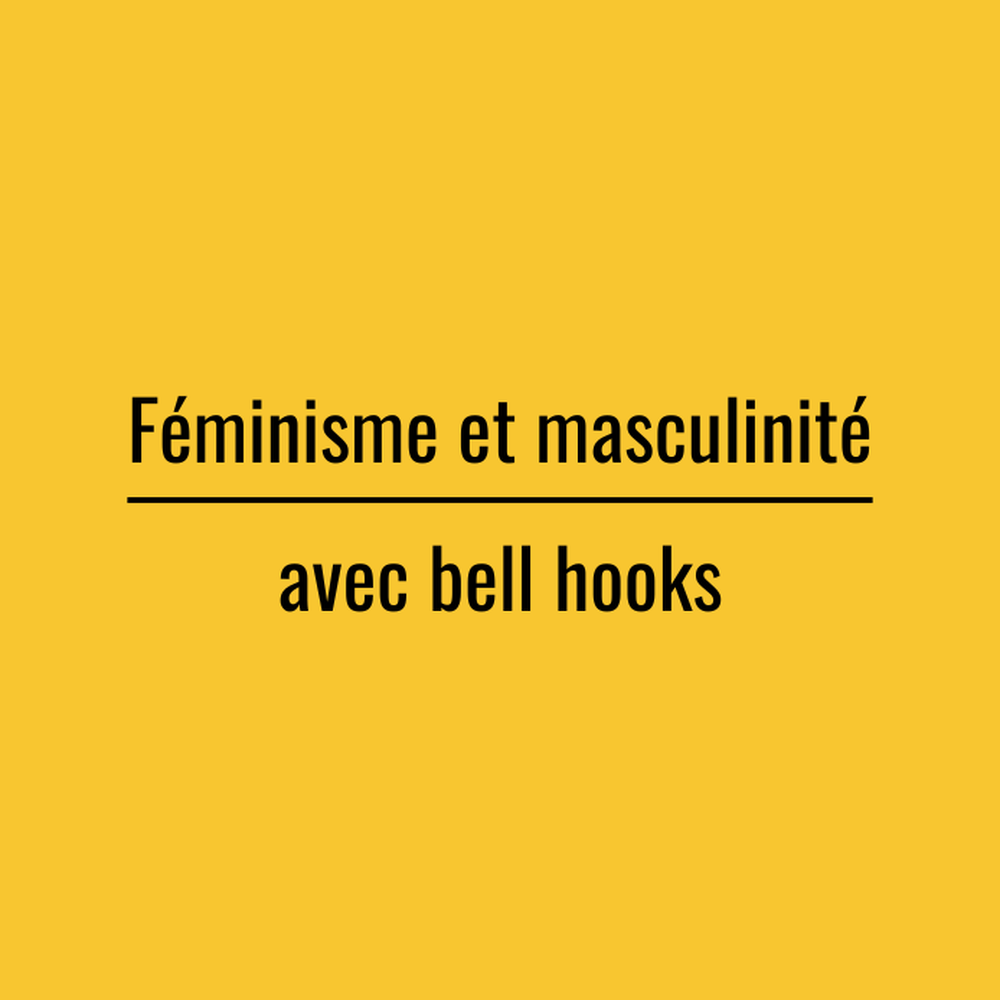 Féminisme et masculinité avec bell hooks